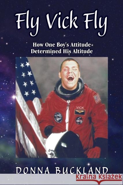 Fly, Vick, Fly: How One Boy's Attitude Determined His Altitude Donna Buckland 9781460012949 Guardian Books