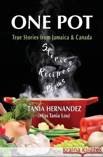 One Pot: True Stories from Jamaica & Canada, Recipes, Poems Tania Hernandez 9781460013076 Epic Press