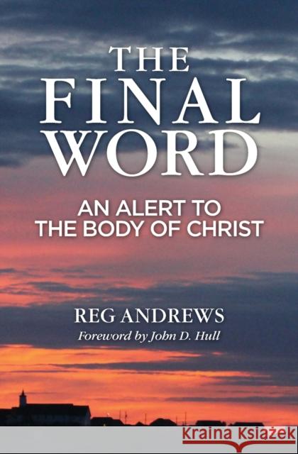 The Final Word: An Alert to the Body of Christ Reg Andrews 9781460013106 Essence Publishing (Canada)