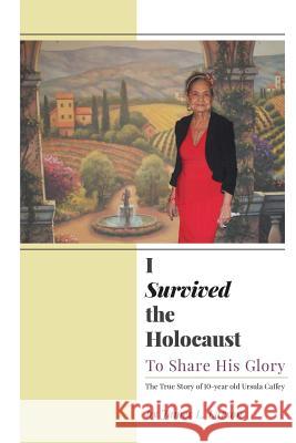 I Survived the Holocaust: To Share His Glory Larson, James L. 9781460200797 FriesenPress