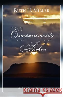 Compassionately Spoken Ruth H Miller, Linda Seltenright, Douglas Harrington 9781460202944 FriesenPress