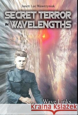 Secret Terror: In Wavelengths - Wave Links Janett Lee Wawrzyniak 9781460204085 FriesenPress