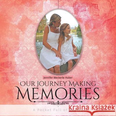 Our Journey Making Memories: A Pocket Full of Poetry Jennifer Weckerle Huber 9781460204818