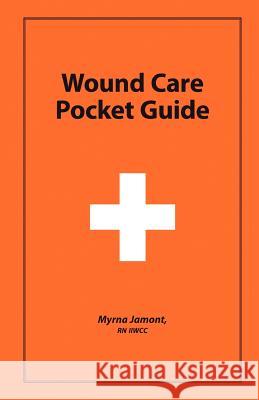 Wound Care Pocket Guide Myrna Jamont 9781460205884 FriesenPress