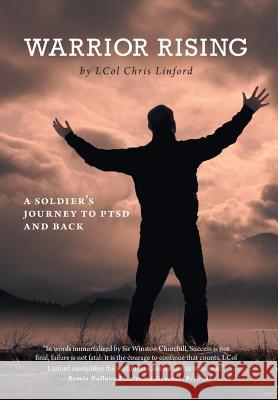 Warrior Rising: A Soldier's Journey to PTSD and Back Linford, Lcol Chris 9781460219928 FriesensPress