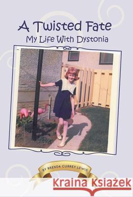 A Twisted Fate: My life with Dystonia Lewis, Brenda Currey 9781460220436