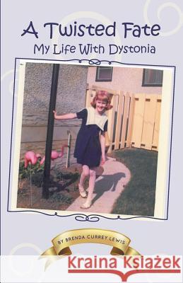 A Twisted Fate: My life with Dystonia Lewis, Brenda Currey 9781460220443