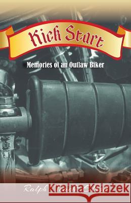 Kick Start: Memories of an Outlaw Biker Elrod, Ralph Teach 9781460221877