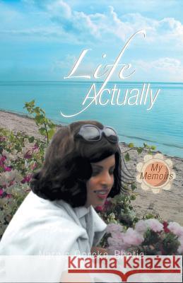 Life Actually: My Memoirs Gercke-Bhatia, Nargis 9781460222256 FriesenPress