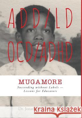 Mugamore: Succeeding without Labels - Lessons for Educators Jefferson, Jonathan T. 9781460223406