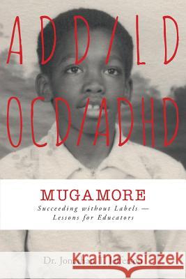 Mugamore: Succeeding without Labels - Lessons for Educators Jefferson, Jonathan T. 9781460223413