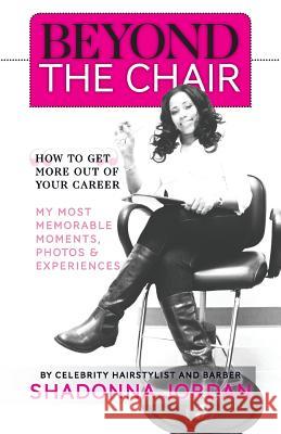 Beyond the Chair: How to Get the Most Out of Your Career My Most Memorable Moments and Experiences Jordan, Shadonna 9781460223581 Zondervan