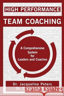 High Performance Team Coaching: A Comprehensive System for Leaders and Coaches Peters, Jacqueline 9781460225677 FriesensPress
