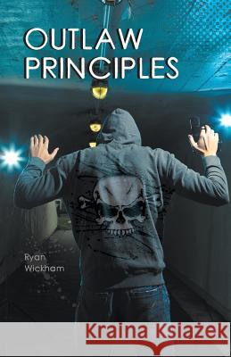 Outlaw Principles Ryan Wickham 9781460228173 FriesenPress