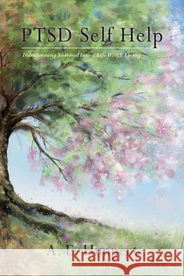 PTSD Self Help: Transforming Survival into a Life Worth Living Huppert, A. E. 9781460232293 FriesenPress