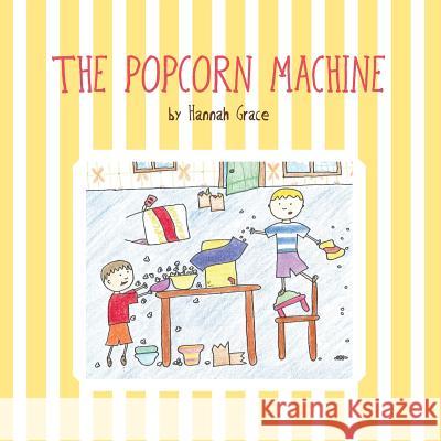 The Popcorn Machine Hannah Grace 9781460232835 FriesenPress