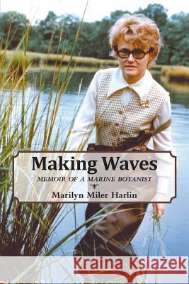 Making Waves: Memoir of a Marine Botanist Harlin, Marilyn Miler 9781460233641 FriesenPress