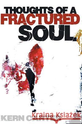 Thoughts of a Fractured Soul Kern Carter 9781460234457 FriesenPress