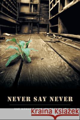 Never Say Never : One Woman's Journey To Survive Celeste Roth 9781460234549 