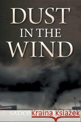 Dust In The Wind: Volume 1: The DeLaine Reynolds' Journey Rogers, Sadonna 9781460237182 FriesenPress