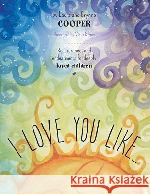I Love You Like - Reassurances and Endearments for Deeply Loved Children Laura Cooper 9781460237274