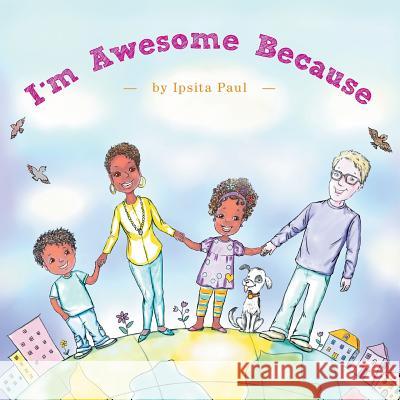 I'm Awesome Because Ipsita Paul, Natalia Starikova-Abud 9781460244494