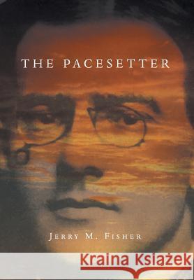 The Pacesetter: The Complete Story Fisher, Jerry M. 9781460245354 FriesenPress