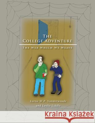 The College Adventure: The Web Which We Weave Lorne W P, Leslie Liddle, Barry Mackowosky 9781460250204 FriesenPress