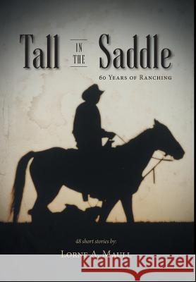 Tall in the Saddle Lorne a. Maull 9781460253182 FriesenPress