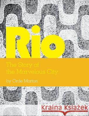 Rio: The Story of the Marvelous City Orde Morton 9781460254561 FriesenPress