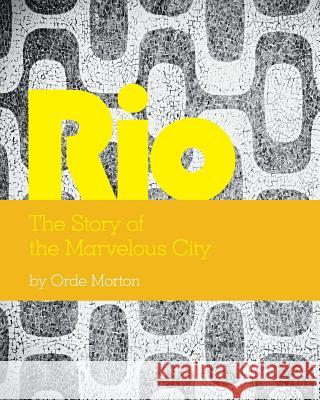 Rio: The Story of the Marvelous City Orde Morton 9781460254578 FriesenPress