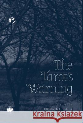 The Tarot's Warning B Elizabeth Goodson 9781460254745 FriesenPress