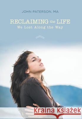 Reclaiming the Life We Lost Along the Way John Paterson 9781460255414
