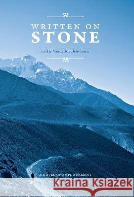 Written on Stone: A Novel of Empowerment Eelkje Vandermeulen-Smart 9781460257241 FriesenPress