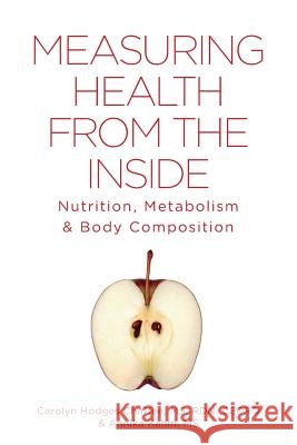 Measuring Health From The Inside: Nutrition, Metabolism & Body Composition Chaffee, Carolyn Hodges 9781460258590 FriesenPress