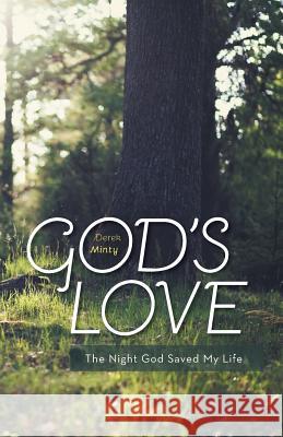 God's Love: The Night God Saved My Life Derek Minty 9781460258965