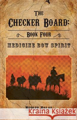 The Checker Board: Book Four: Medicine Bow Spirit Nedler Palaz 9781460259306 FriesenPress