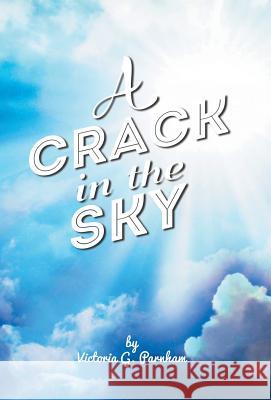 A Crack in the Sky Victoria G. Parnham 9781460259412 FriesenPress