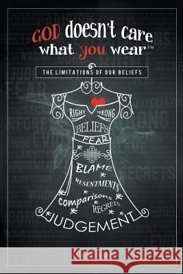 God Doesn't Care What You Wear(TM): The Limitations of Our Beliefs Lutz, Beverly 9781460259832