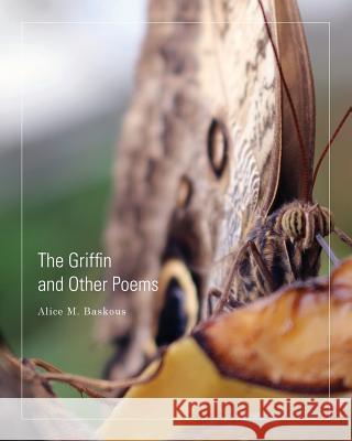 The Griffin and Other Poems Alice M. Baskous 9781460260098 FriesenPress