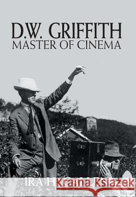 D.W. Griffith: Master of Cinema Ira H. Gallen 9781460260975