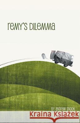 Remy's Dilemma Andrew Snook, Pj Monfero 9781460262764 FriesenPress