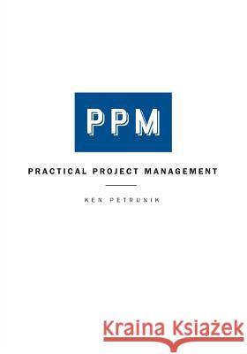 Practical Project Management Ken Petrunik 9781460264676 FriesenPress