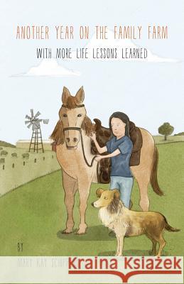 Another Year On The Family Farm: With More Life Lessons Learned Schippers, Mary Kay 9781460267189 FriesenPress