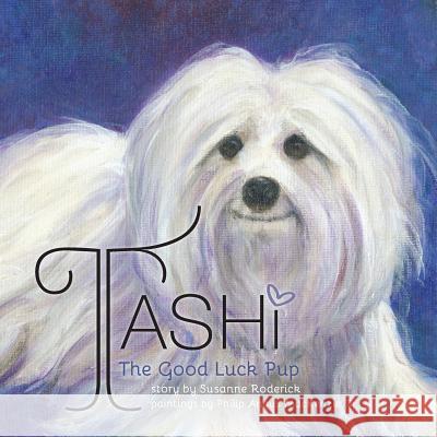 Tashi The Good Luck Pup Susanne Roderick, Jr Philip Angus MacKenzie 9781460267295 FriesenPress