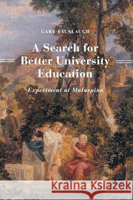 A Search for Better University Education: Experiment at Malaspina Gary Bauslaugh 9781460267561