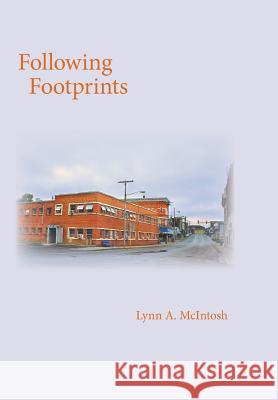 Following Footprints: - Lynn a. McIntosh 9781460268063 FriesenPress