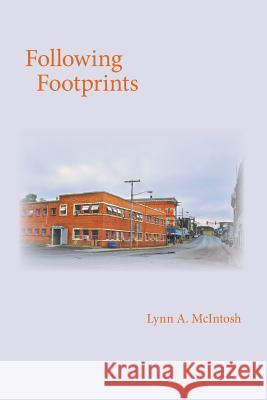 Following Footprints: - Lynn a. McIntosh 9781460268070 FriesenPress