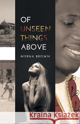 Of Unseen Things Above Myrna Brown 9781460268216 FriesenPress