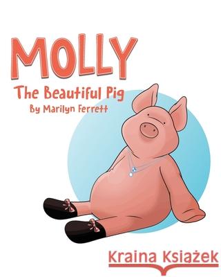 Molly The Beautiful Pig Ferrett, Marilyn 9781460268308